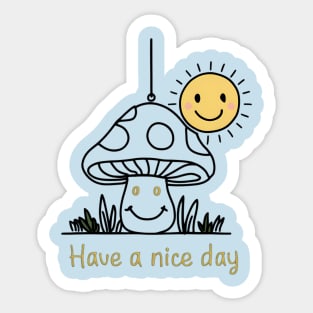 Cute mushroom - have a nice day Sticker